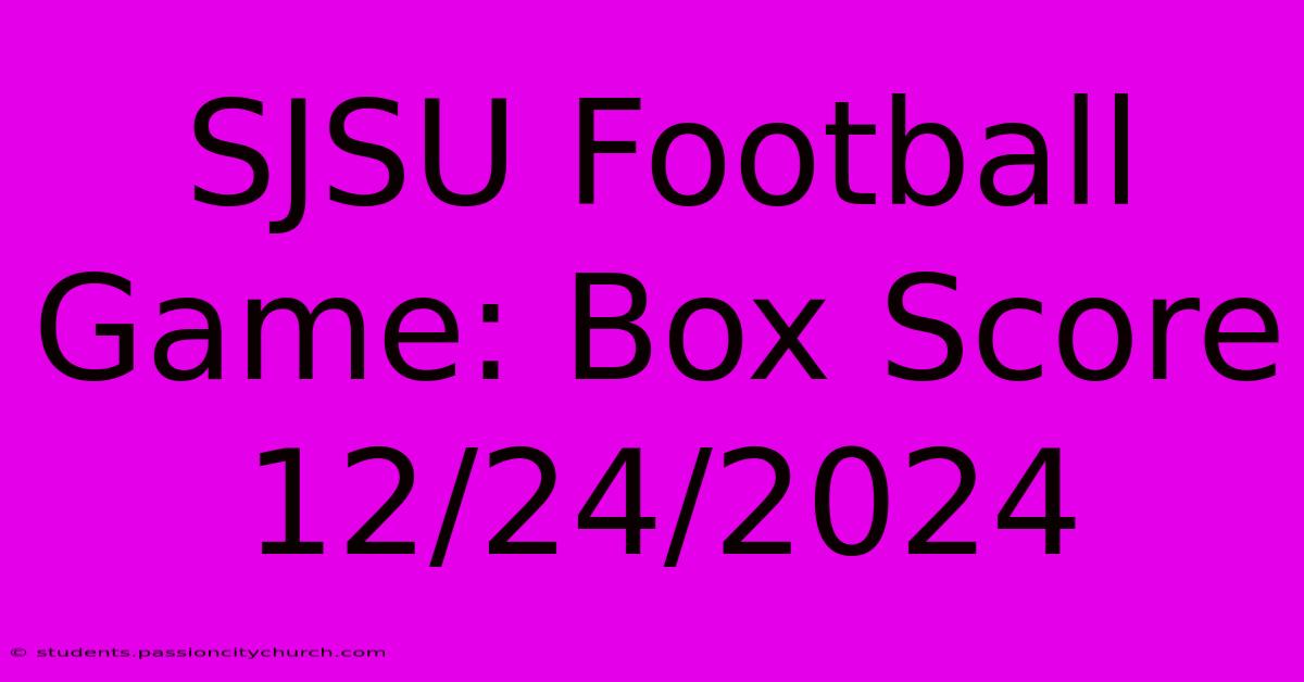 SJSU Football Game: Box Score 12/24/2024