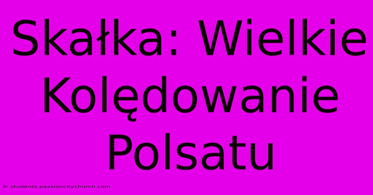 Skałka: Wielkie Kolędowanie Polsatu