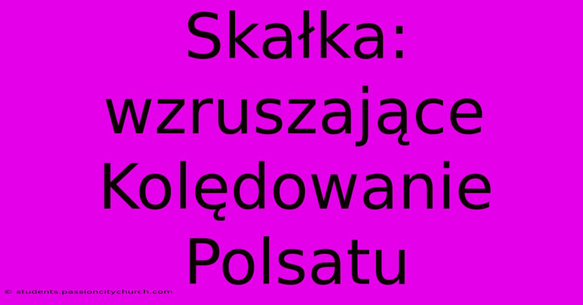 Skałka: Wzruszające Kolędowanie Polsatu