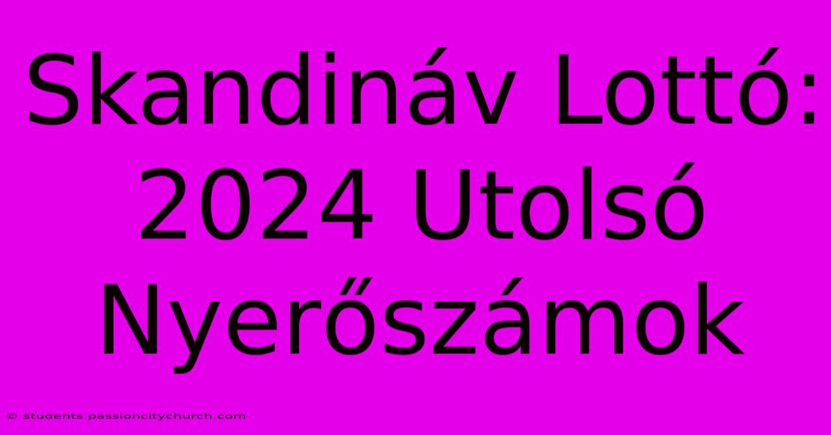 Skandináv Lottó: 2024 Utolsó Nyerőszámok