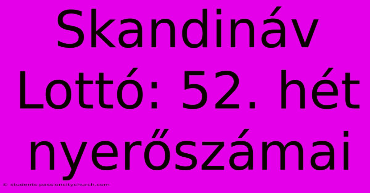 Skandináv Lottó: 52. Hét Nyerőszámai