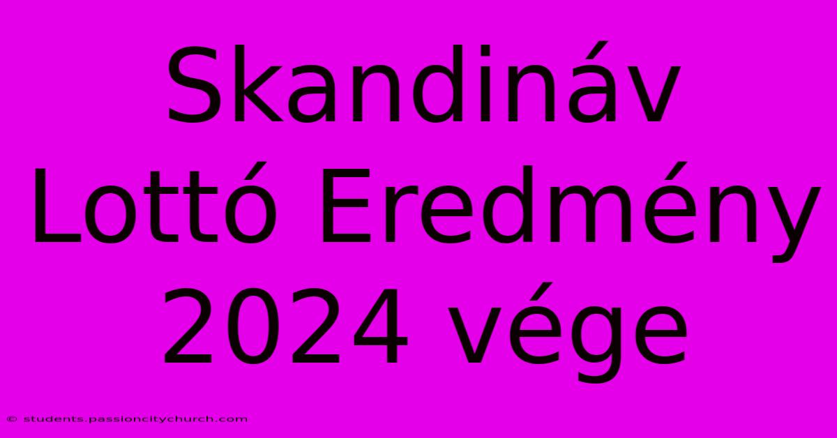 Skandináv Lottó Eredmény 2024 Vége