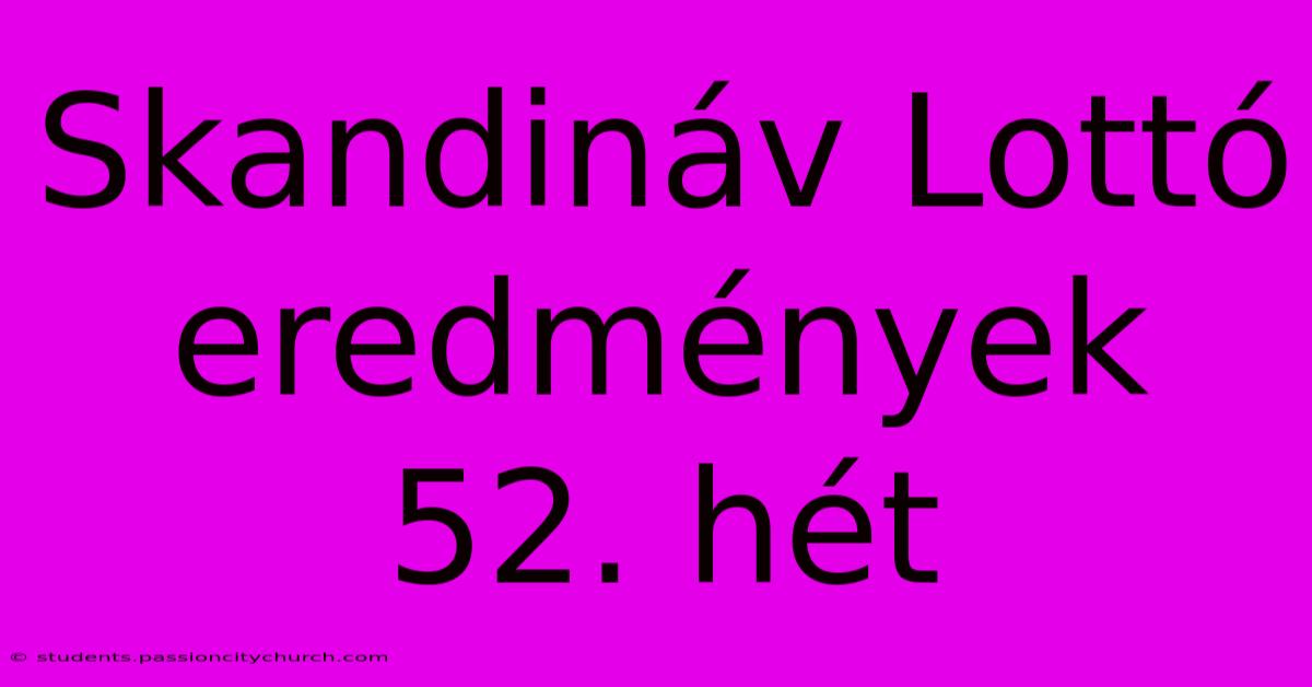 Skandináv Lottó Eredmények 52. Hét