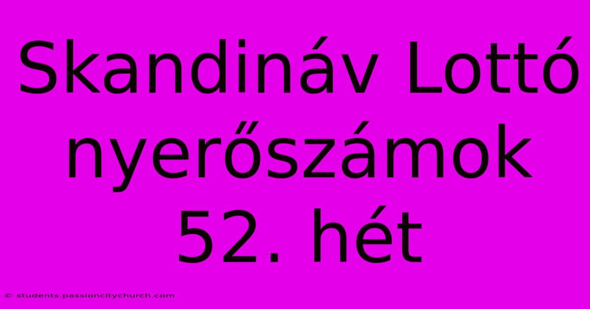 Skandináv Lottó Nyerőszámok 52. Hét