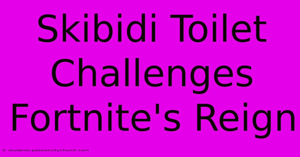 Skibidi Toilet Challenges Fortnite's Reign