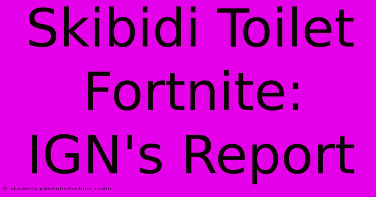 Skibidi Toilet Fortnite: IGN's Report