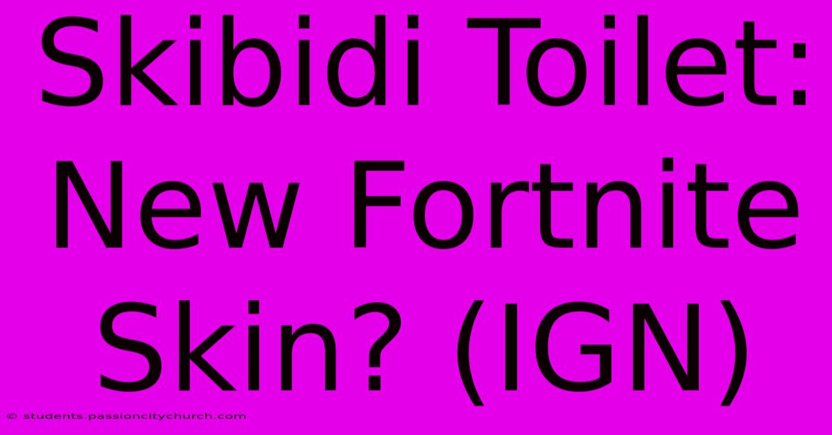 Skibidi Toilet: New Fortnite Skin? (IGN)