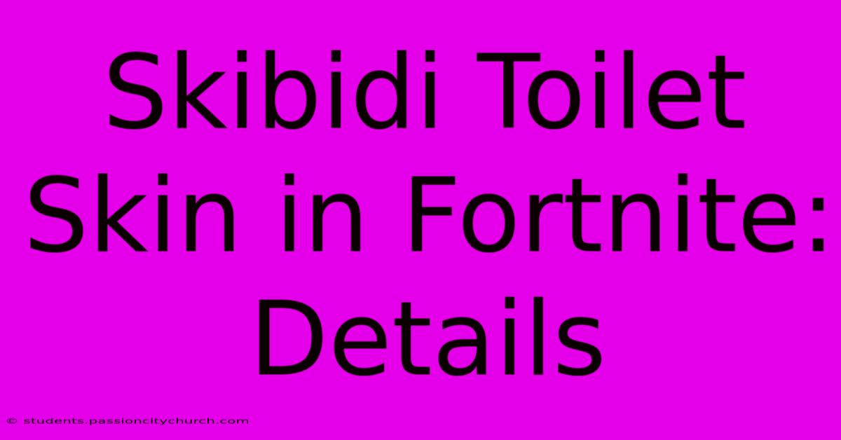 Skibidi Toilet Skin In Fortnite: Details