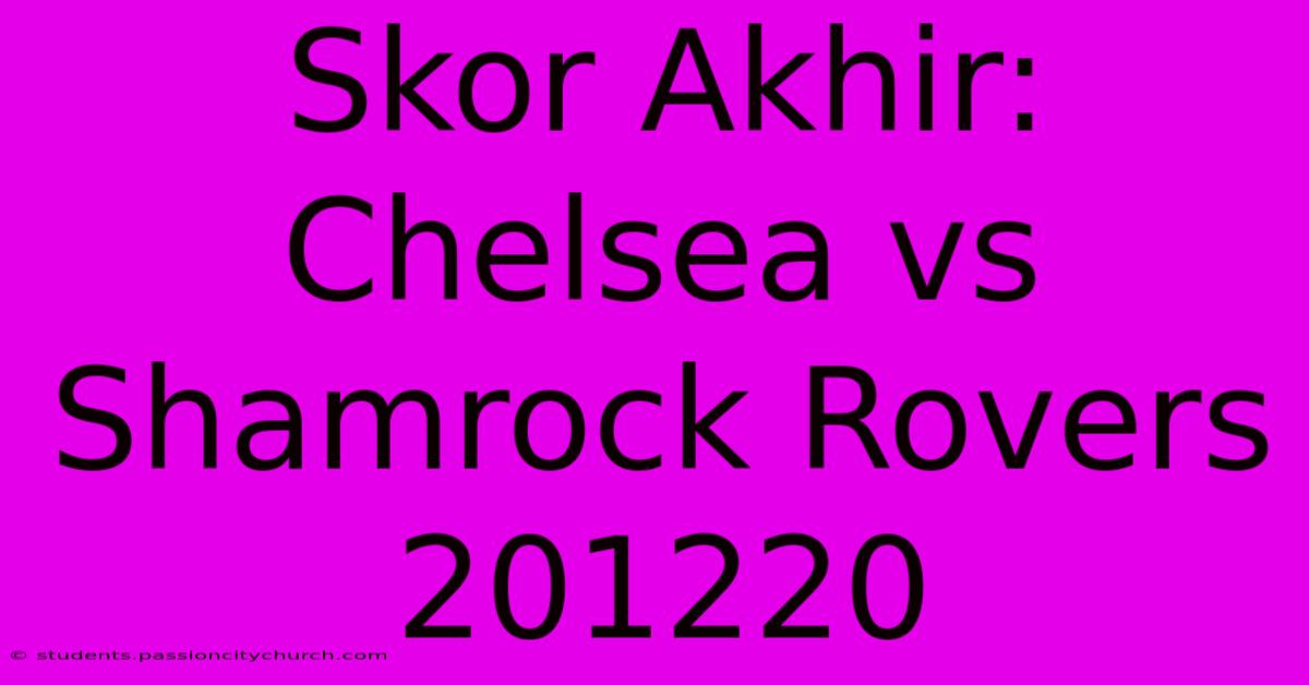 Skor Akhir: Chelsea Vs Shamrock Rovers 201220