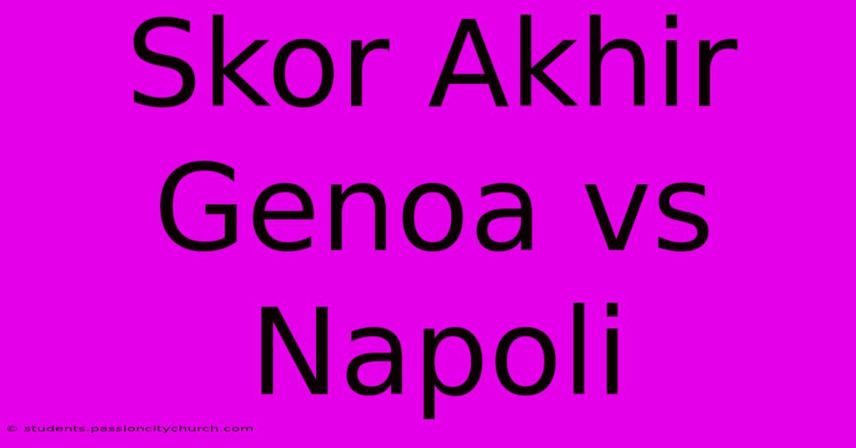 Skor Akhir Genoa Vs Napoli