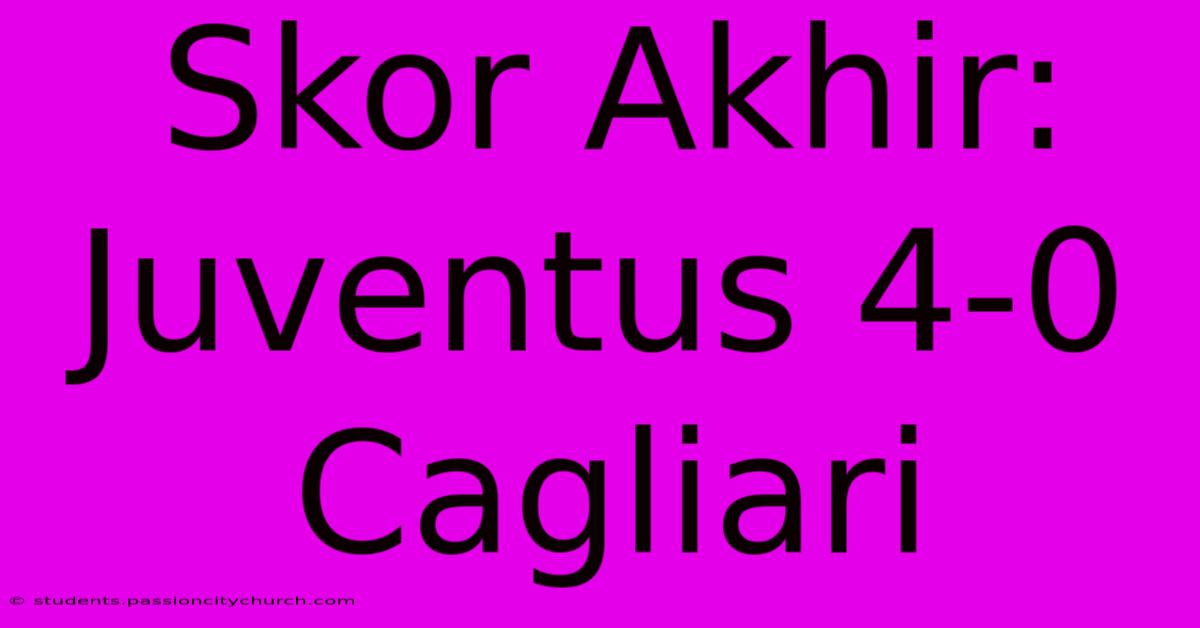 Skor Akhir: Juventus 4-0 Cagliari