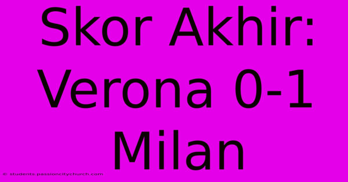 Skor Akhir: Verona 0-1 Milan