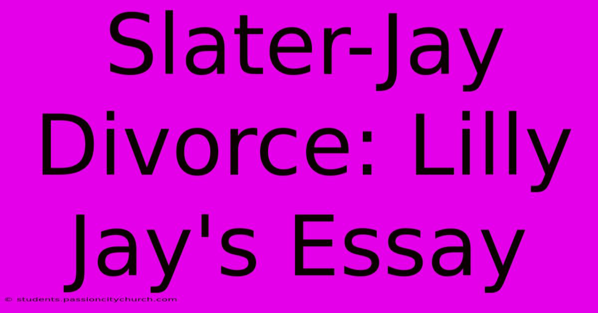 Slater-Jay Divorce: Lilly Jay's Essay