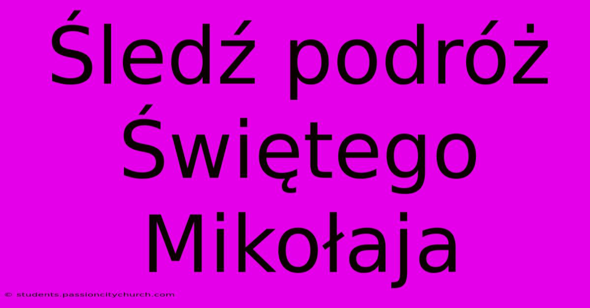 Śledź Podróż Świętego Mikołaja