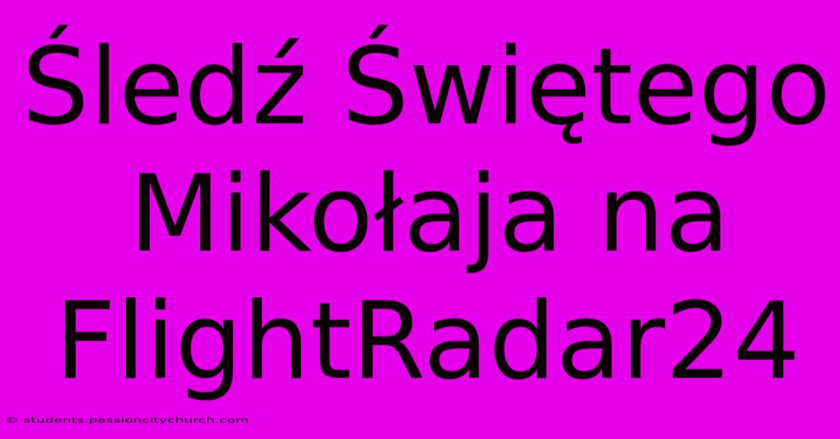 Śledź Świętego Mikołaja Na FlightRadar24