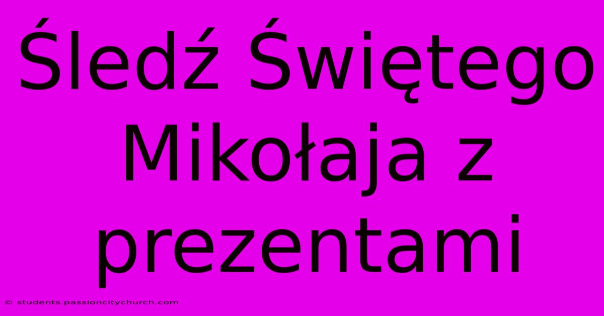 Śledź Świętego Mikołaja Z Prezentami