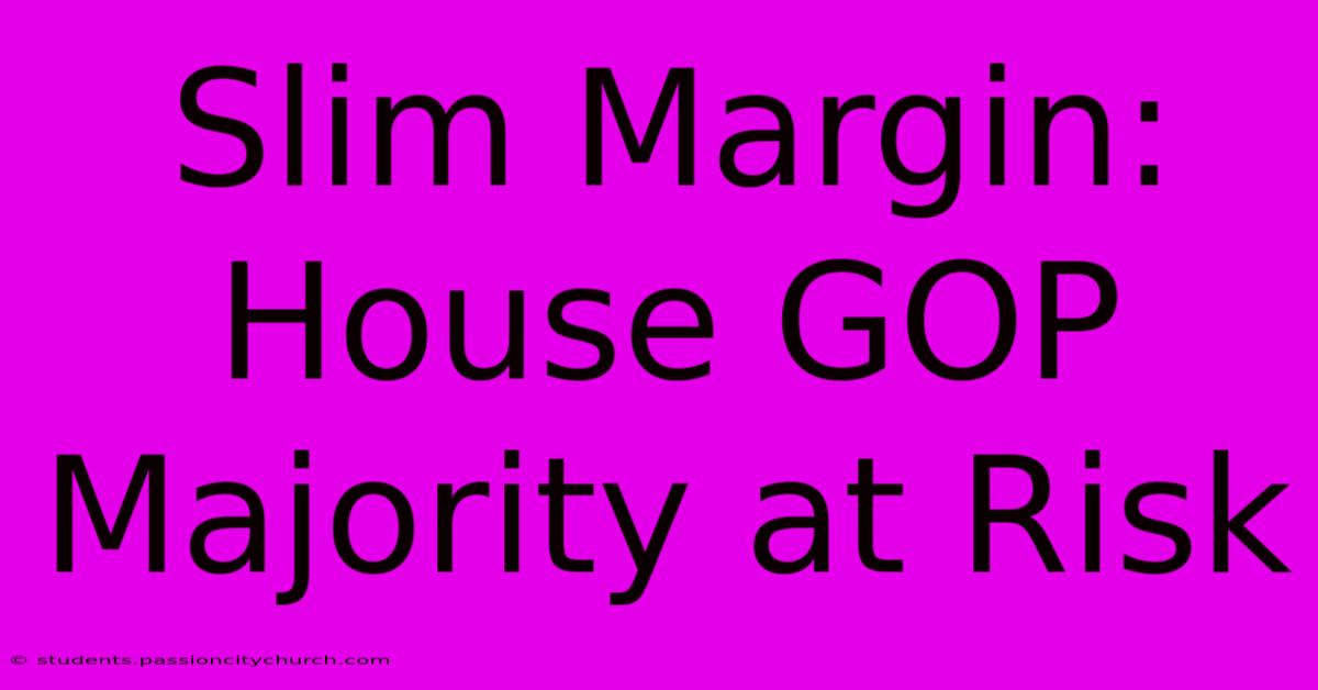 Slim Margin: House GOP Majority At Risk