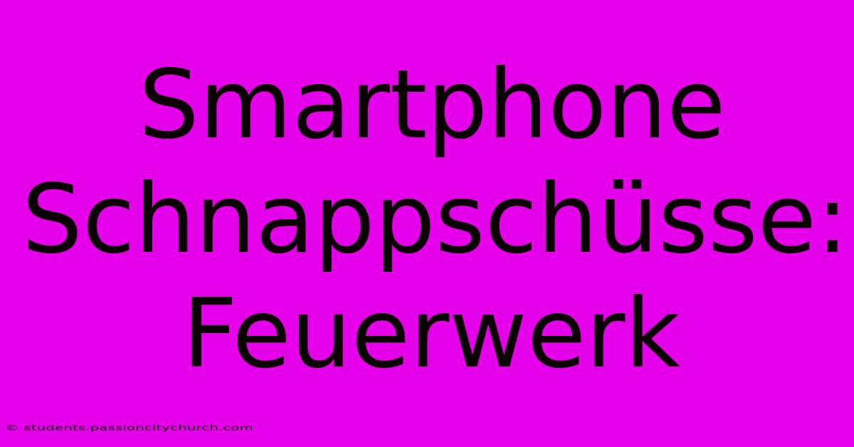 Smartphone Schnappschüsse: Feuerwerk