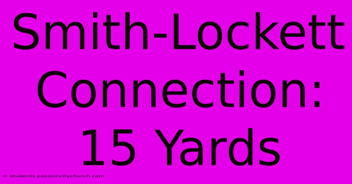 Smith-Lockett Connection: 15 Yards