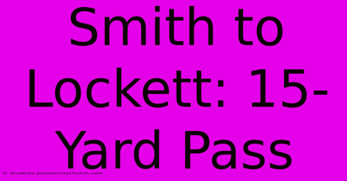 Smith To Lockett: 15-Yard Pass