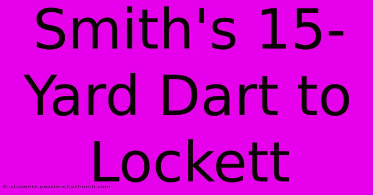 Smith's 15-Yard Dart To Lockett