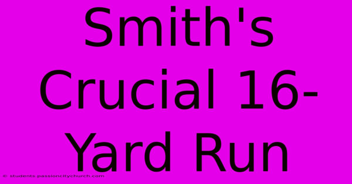 Smith's Crucial 16-Yard Run