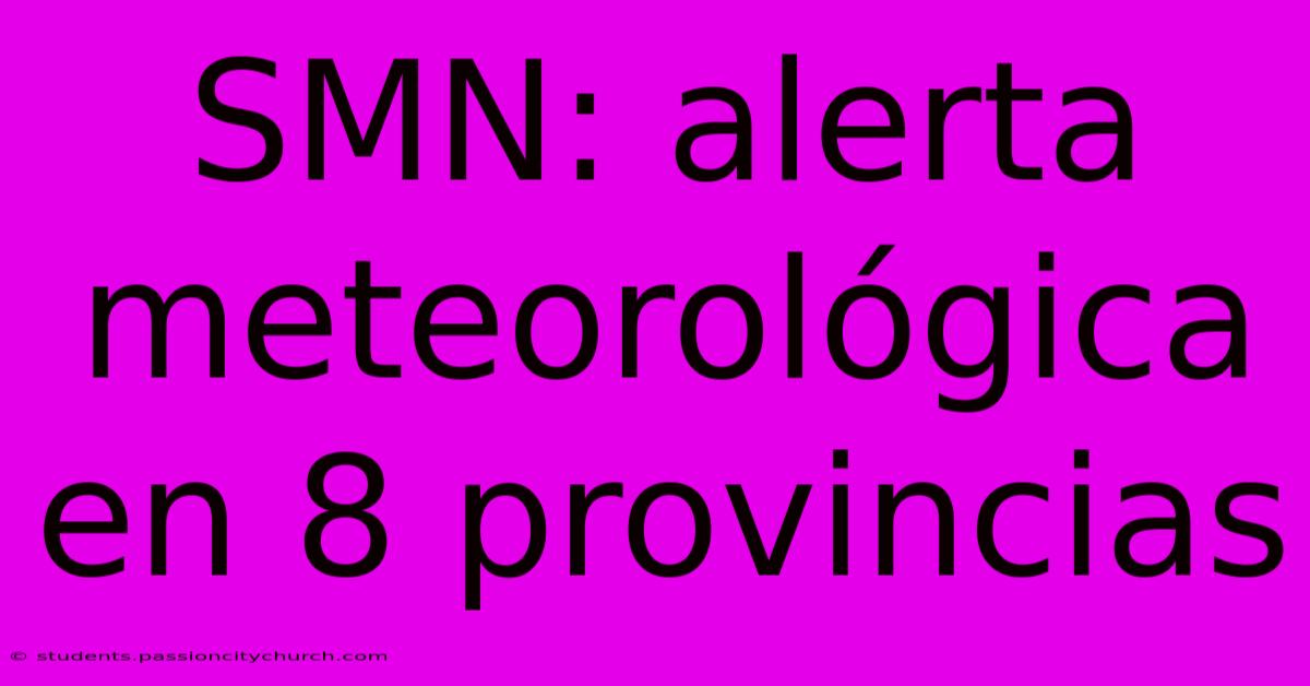 SMN: Alerta Meteorológica En 8 Provincias