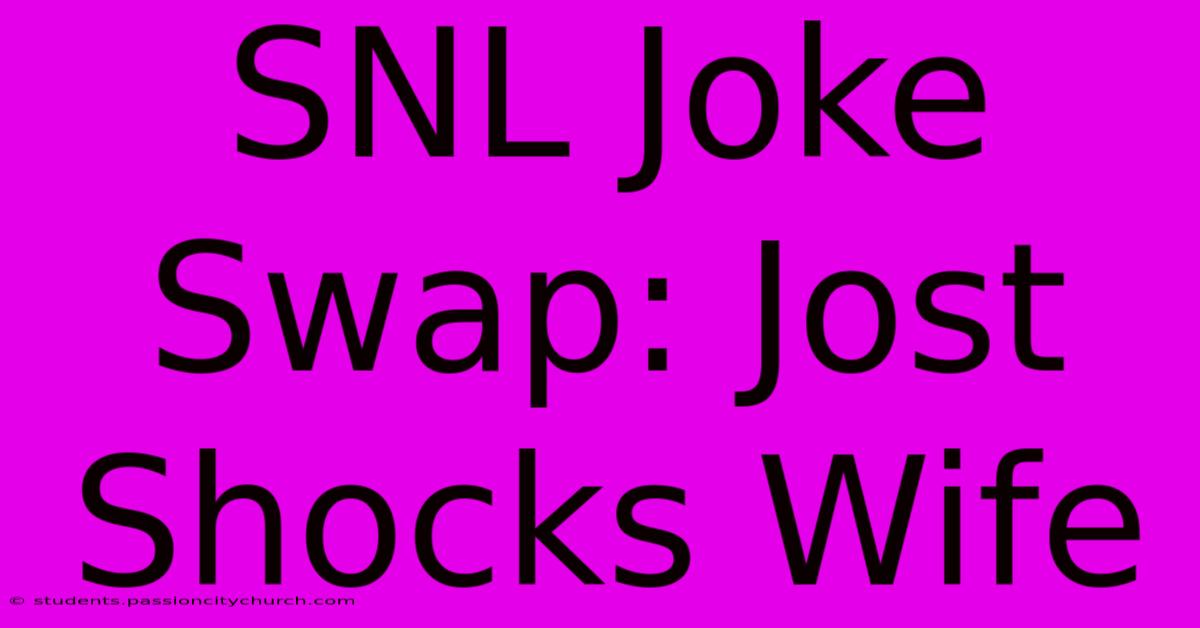 SNL Joke Swap: Jost Shocks Wife