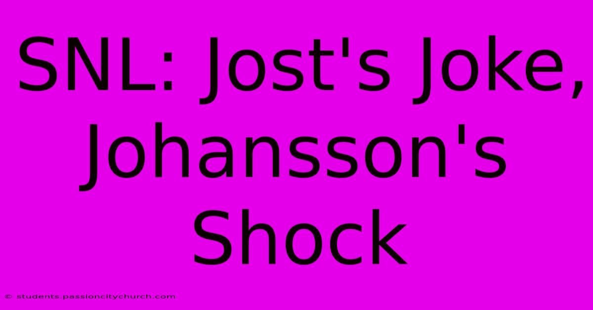 SNL: Jost's Joke, Johansson's Shock