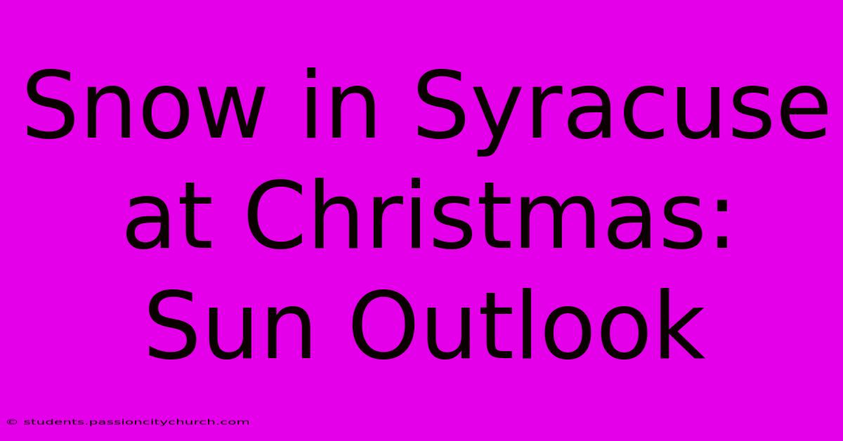 Snow In Syracuse At Christmas: Sun Outlook