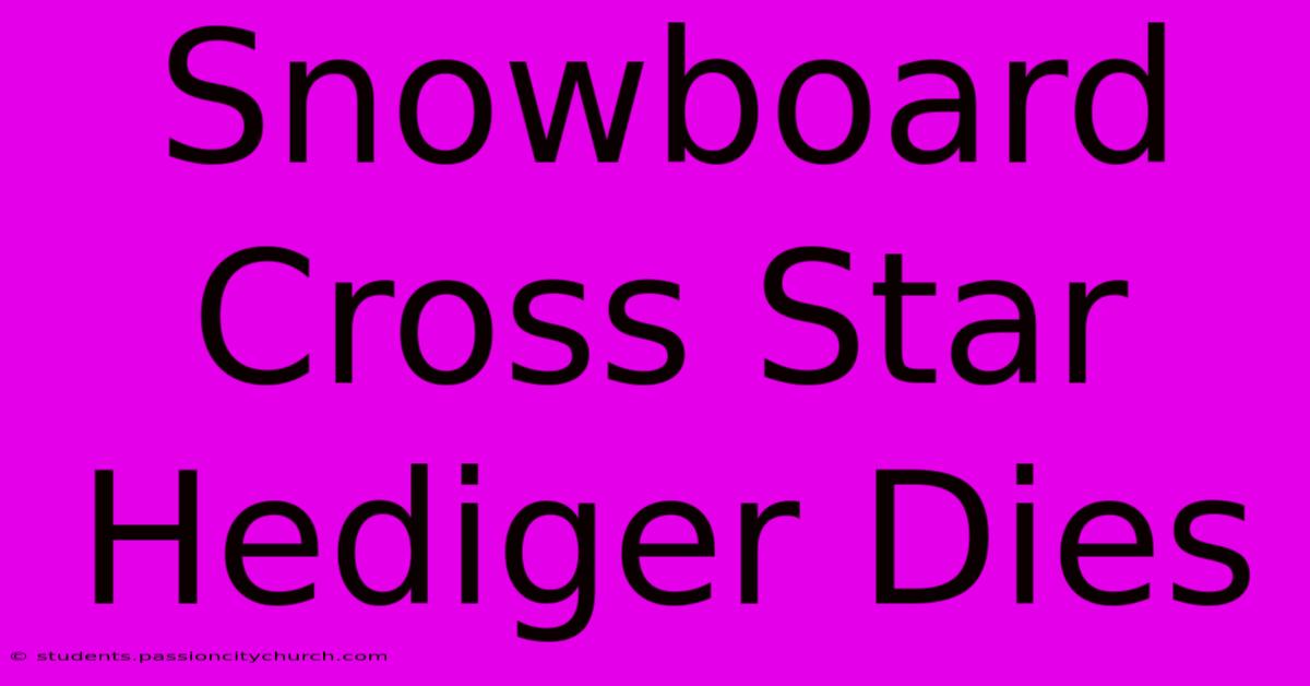 Snowboard Cross Star Hediger Dies