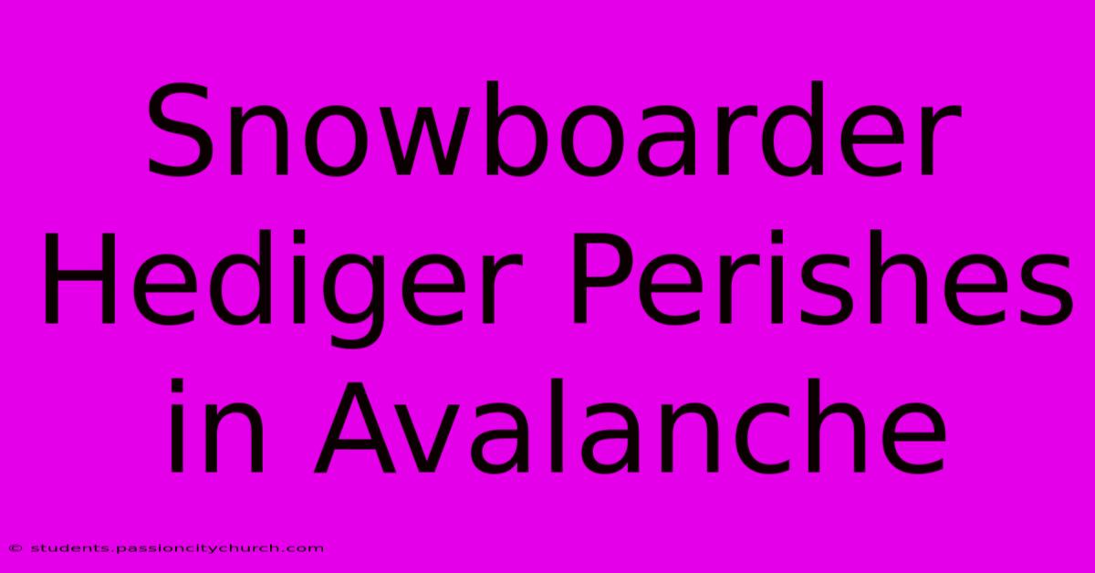 Snowboarder Hediger Perishes In Avalanche