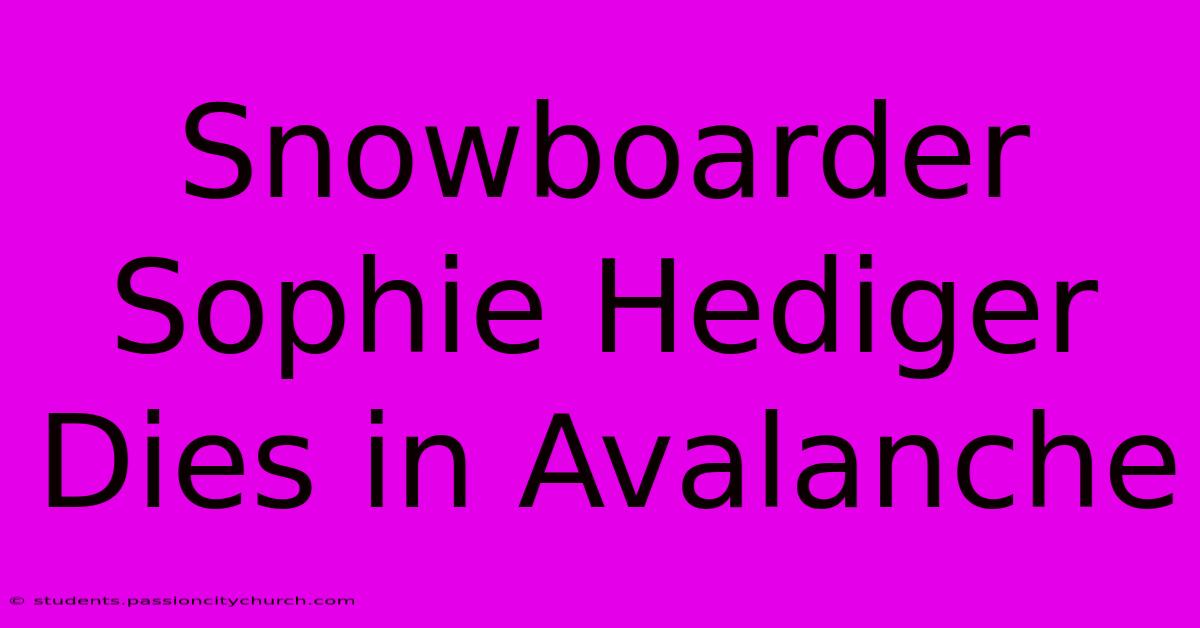 Snowboarder Sophie Hediger Dies In Avalanche