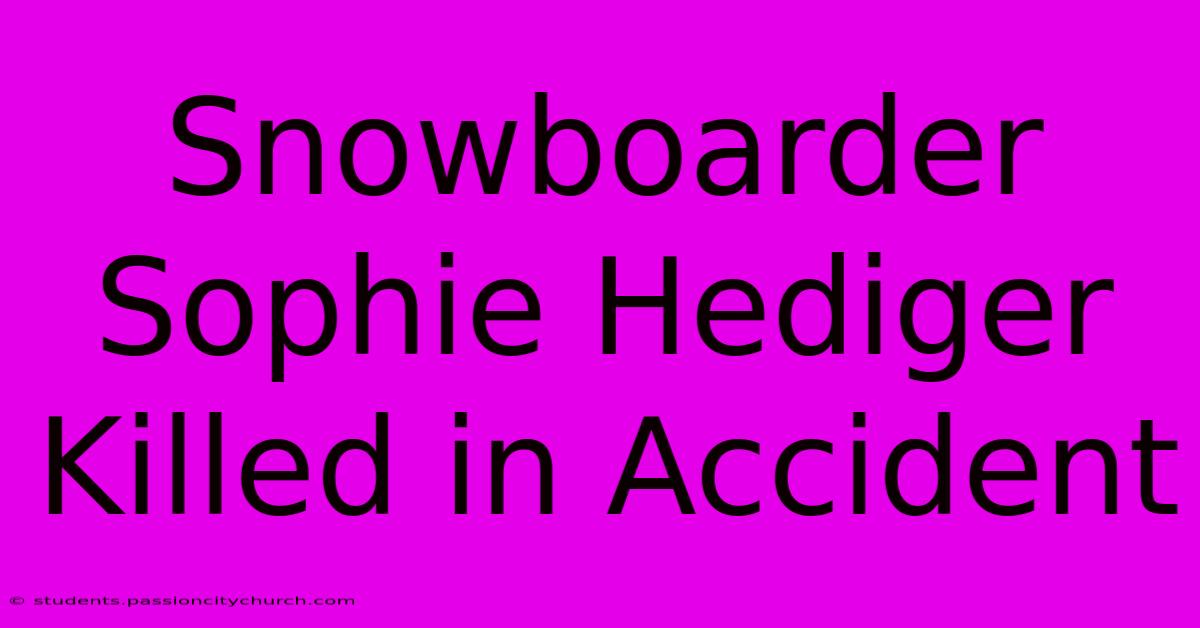 Snowboarder Sophie Hediger Killed In Accident