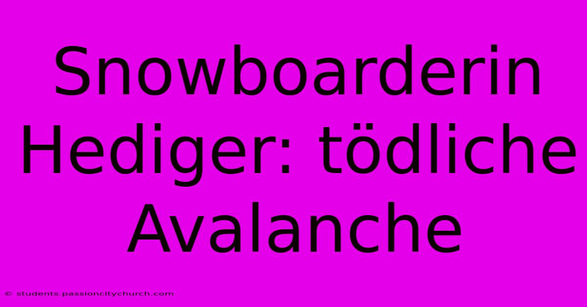 Snowboarderin Hediger: Tödliche Avalanche