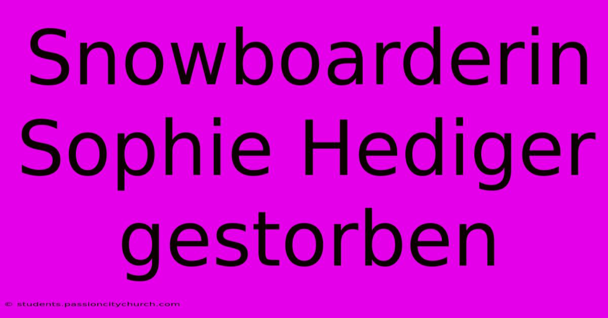 Snowboarderin Sophie Hediger Gestorben