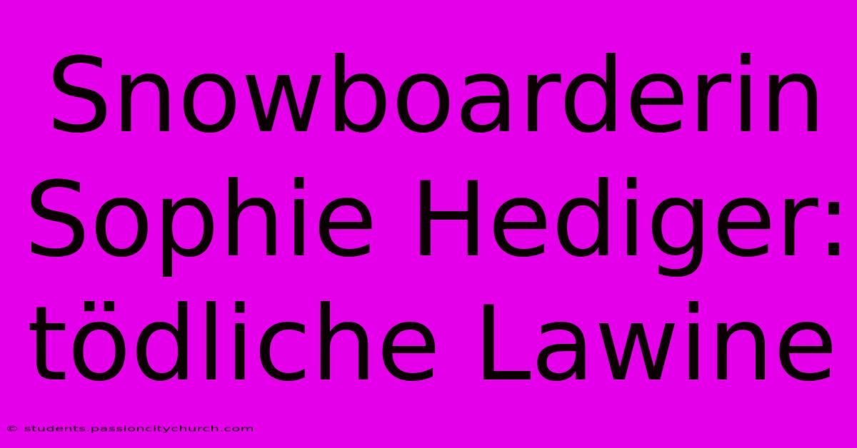 Snowboarderin Sophie Hediger: Tödliche Lawine