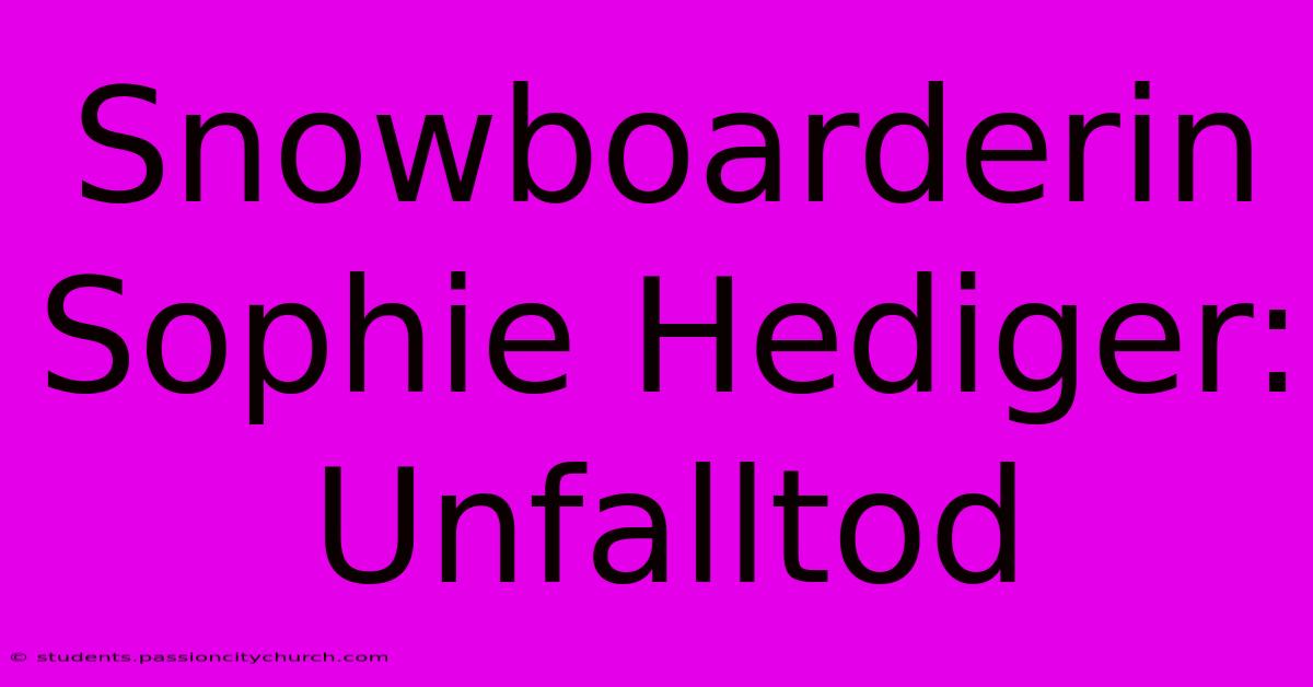 Snowboarderin Sophie Hediger: Unfalltod