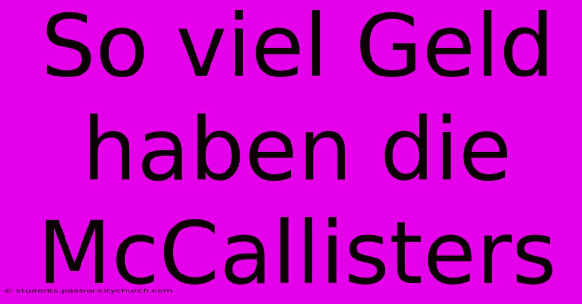 So Viel Geld Haben Die McCallisters