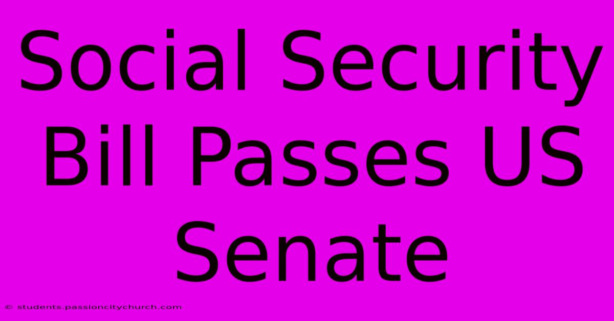 Social Security Bill Passes US Senate