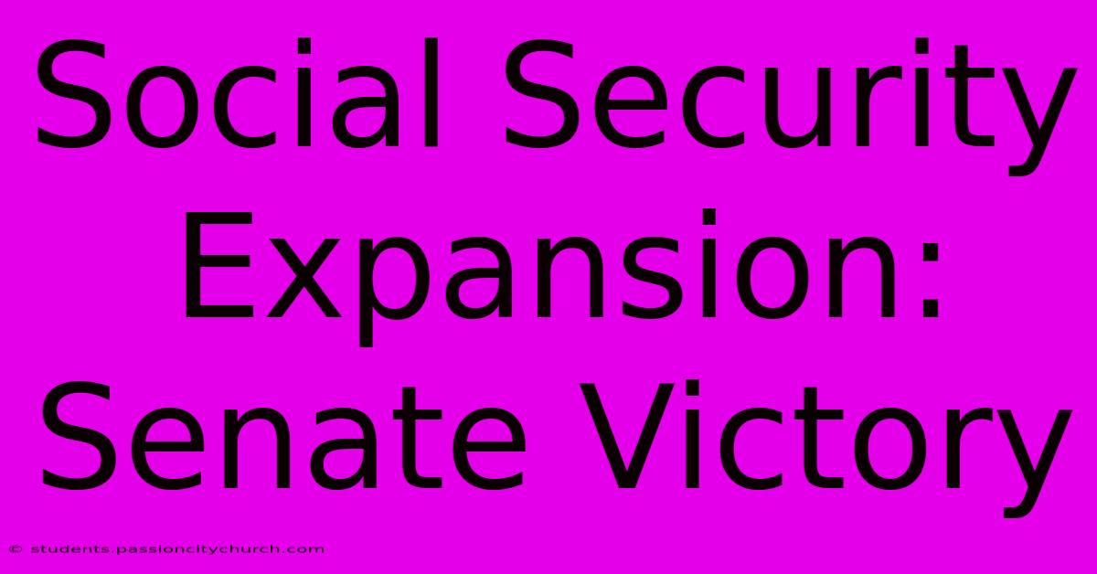 Social Security Expansion: Senate Victory