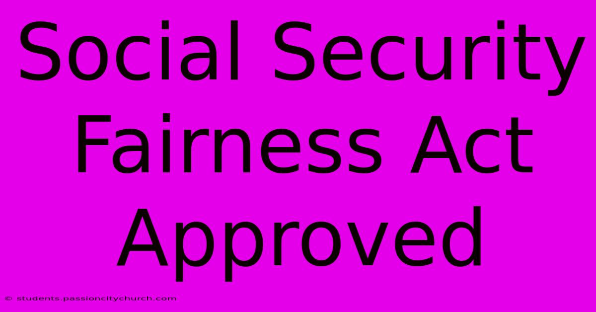 Social Security Fairness Act Approved