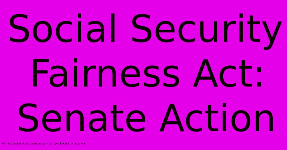 Social Security Fairness Act: Senate Action