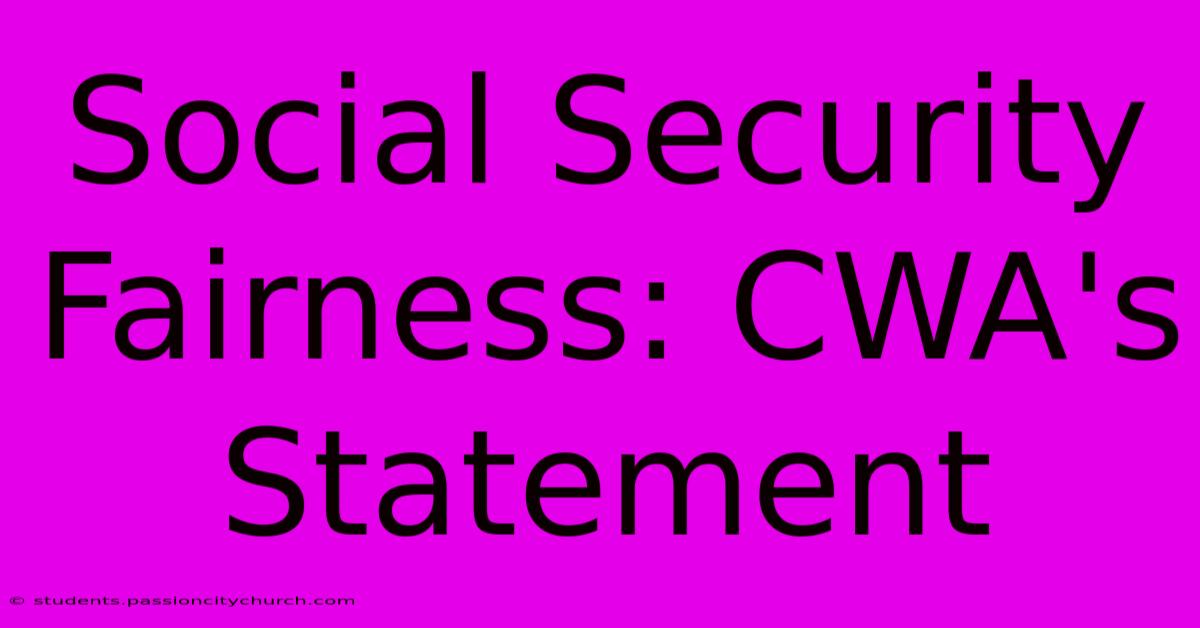 Social Security Fairness: CWA's Statement