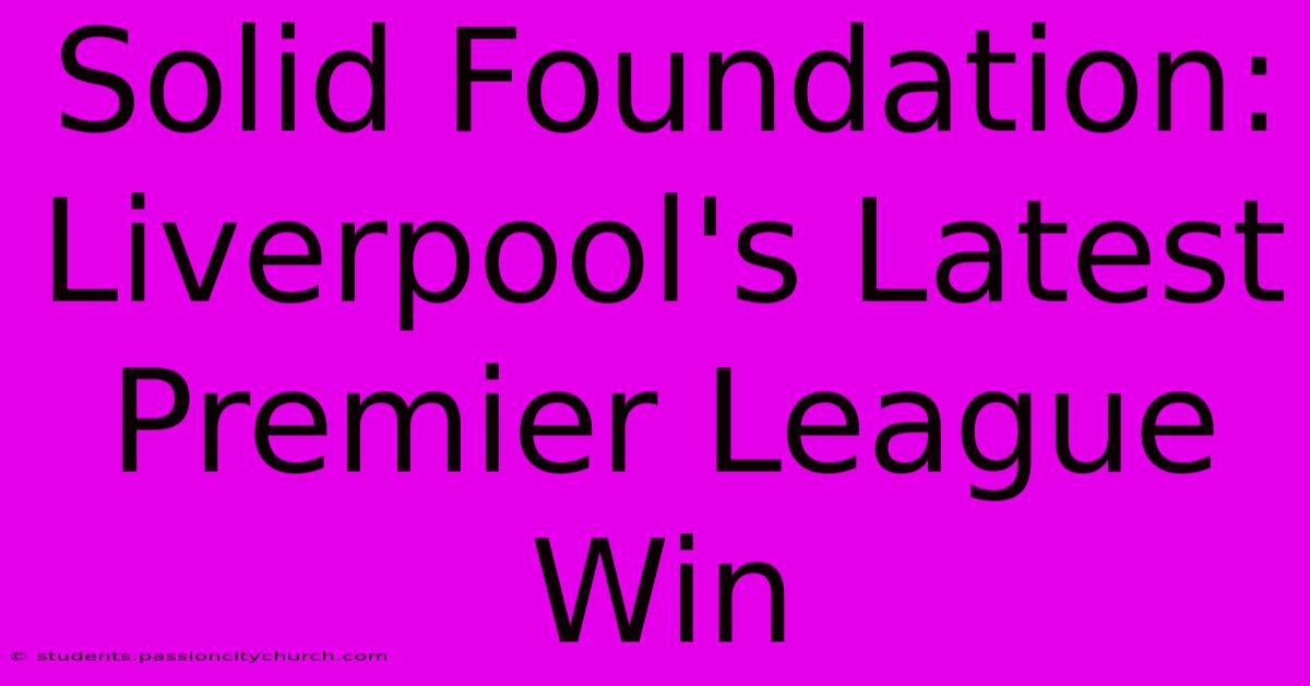 Solid Foundation: Liverpool's Latest Premier League Win