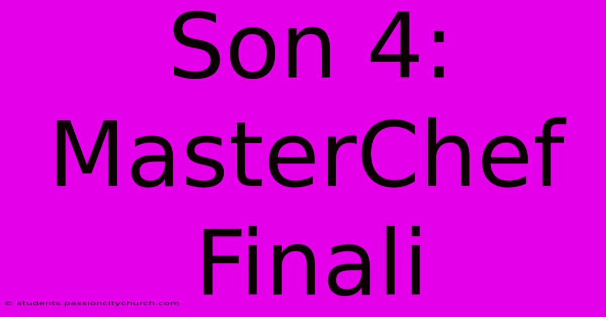 Son 4: MasterChef Finali