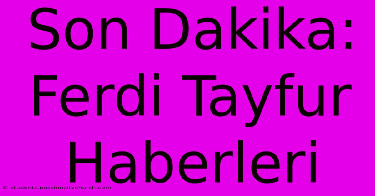 Son Dakika: Ferdi Tayfur Haberleri