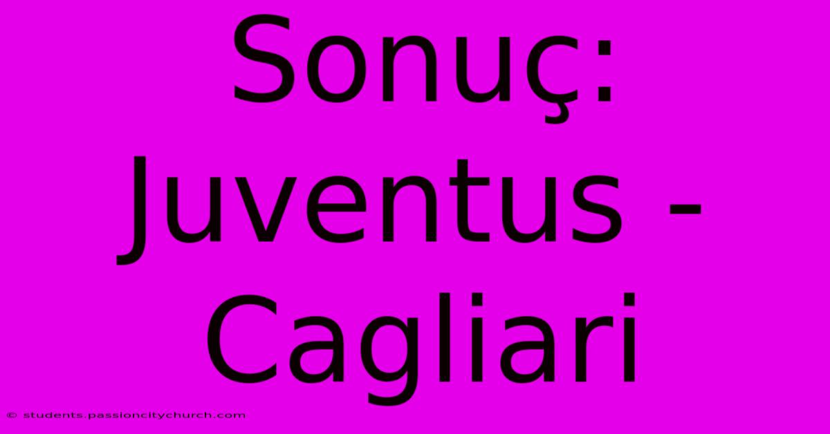 Sonuç: Juventus - Cagliari