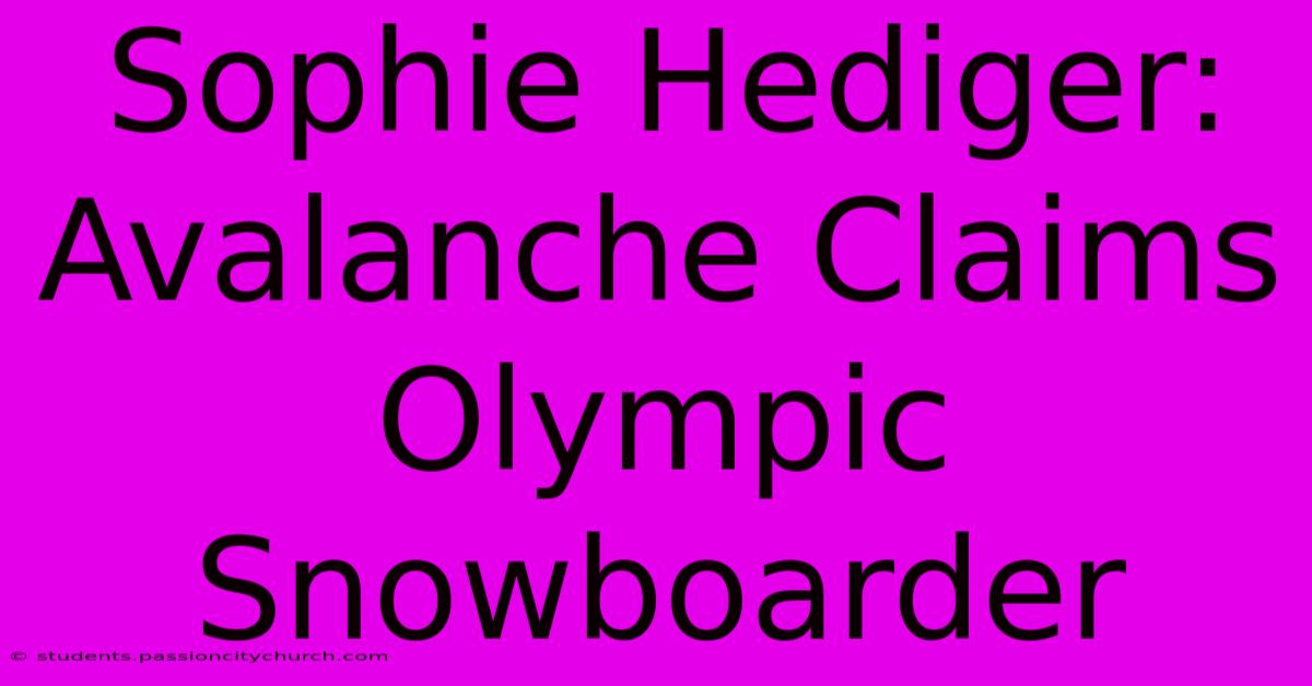 Sophie Hediger: Avalanche Claims Olympic Snowboarder