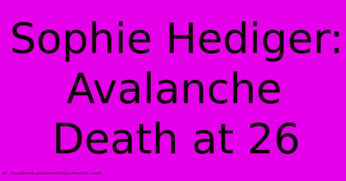 Sophie Hediger: Avalanche Death At 26